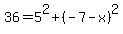 36=5%5E2%2B%28-7-x%29%5E2
