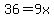 36=9x