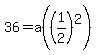 36=a%28%281%2F2%29%5E2%29