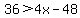 36%3E4x-48