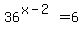 36%5E%28x-2%29=6