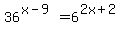 36%5E%28x-9%29+=+6%5E%282x%2B2%29