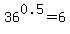 36%5E0.5+=+6