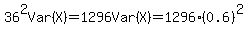 36%5E2Var%28X%29+=+1296Var%28X%29+=+1296%280.6%29%5E2