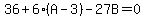 36+%2B+6%28A-3%29+-+27B+=+0