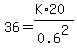 36+=+%28K%2A20%29%2F0.6%5E2