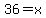 36+=++x
