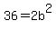 36+=+2b%5E2