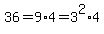 36+=+9%2A4=3%5E2%2A4