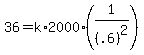 36+=+k%2A2000%2A%281%2F%28.6%29%5E2%29