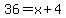 36+=+x%2B4