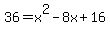 36+=+x%5E2+-+8x+%2B+16