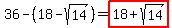 36-%2818-sqrt%2814%29%29=highlight%2818%2Bsqrt%2814%29%29
