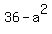 36-a%5E2