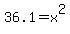 36.1+=+x%5E2