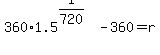 360%2A1.5%5E%281%2F720%29+-+360+=+r