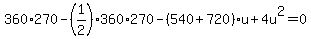 360%2A270-%281%2F2%29360%2A270-%28540%2B720%29u%2B4u%5E2=0