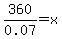 360%2F0.07=x