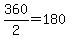 360%2F2=180