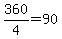 360%2F4+=+90