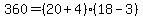 360=%2820%2B4%29%2818-3%29