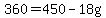 360=450-18g