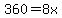 360=8x
