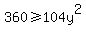 360%3E=104y%5E2
