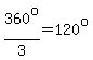 360%5Eo%2F3=120%5Eo
