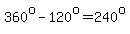 360%5Eo-120%5Eo=240%5Eo