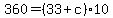 360+=+%2833+%2B+c%29%2A10