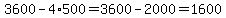 3600-4%2A500=3600-2000=1600