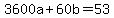 3600a%2B60b=53