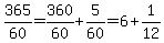 365%2F60=360%2F60%2B5%2F60=6%2B1%2F12