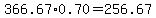 366.67%2A0.70=256.67
