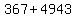 367+%2B+4943