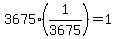 3675%2A%281%2F3675%29=1