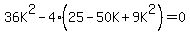 36K%5E2-4%2825-50K%2B9K%5E2%29=0