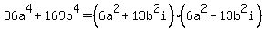 36a%5E4%2B169b%5E4+=+%286a%5E2%2B13b%5E2i%29%286a%5E2-13b%5E2i%29