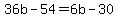 36b-54=6b-30