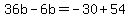36b-6b=-30%2B54