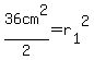 36cm%5E2%2F2=r%5B1%5D%5E2