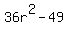 36r%5E2-49