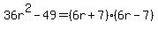 36r%5E2-49=%286r%2B7%29%286r-7%29
