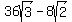 36sqrt%283%29+-+8sqrt%282%29