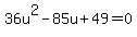 36u%5E2-85u%2B49=0