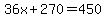 36x%2B270=450