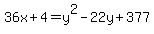 36x%2B4=y%5E2-22y%2B377
