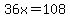 36x=+108