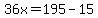 36x=195-15